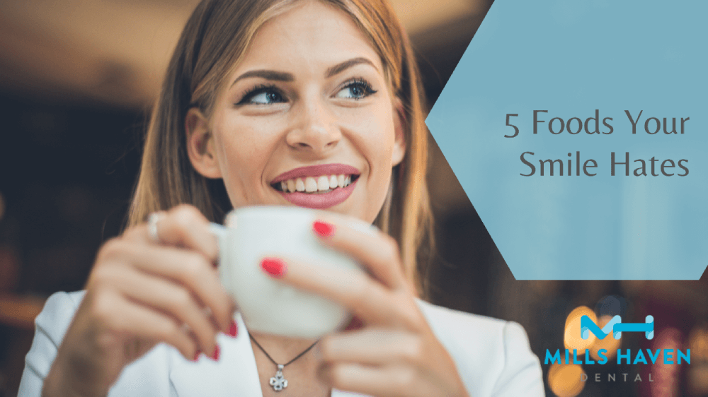 5 Foods Your Smile Hates - Mills Haven Dental