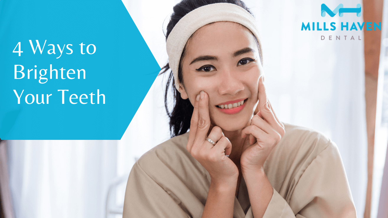 4 Ways to Brighten your Teeth - Mills Haven Dental