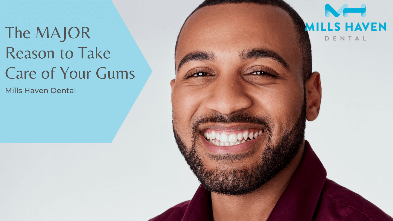 The MAJOR Reason to Take Care of Your Gums - Mills Haven Dental