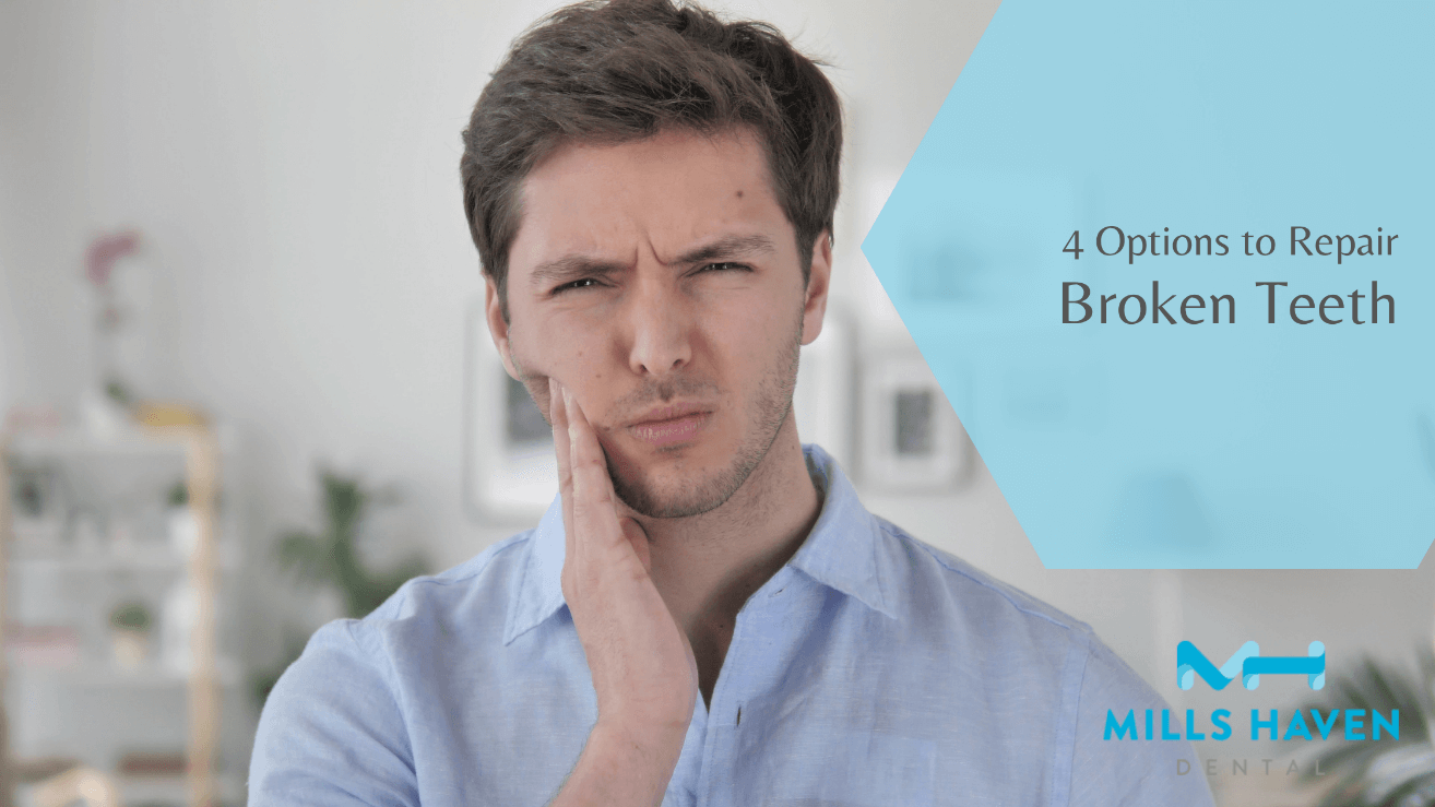 4 Dental Options to Repair Broken Teeth - Mills Haven Dental